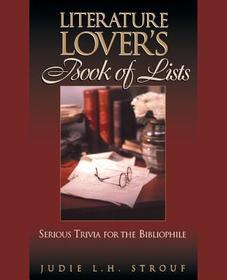 The Literature Lover?s Book of Lists ? Serious Trivia for the Bibliophile: Serious Trivia for the Bibliophile