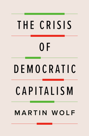The Crisis of Democratic Capitalism The Crisis of Democratic Capitalism
