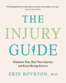 The Injury Guide: Eliminate Pain, Heal Your Injuries, and Keep Moving Forever