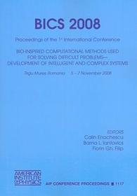 BICS 2008: Proceedings of the 1st International Conference on Bio-Inspired Computational Methods Used for Difficult Problems Solving: Development of Intelligent and Complex Systems