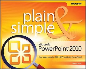 Microsoft PowerPoint 2010 Plain & Simple: Learn the simplest ways to get things done with Microsoft? Office PowerPoint? 2010!