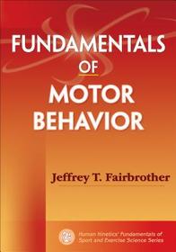 Fundamentals of Motor Behavior Fundamentals of Motor Behavior