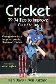 Cricket: 99.94 Tips to Improve Your Game: 99.94 Tips to Improve Your Game Cricket: 99.94 Tips to Improve Your Game: 99.94 Tips to Improve Your Game