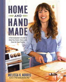 Home and Hand Made: A Homesteader's Recipes to Help You Cook, Clean, and Care for Your Family Home and Hand Made: A Homesteader's Recipes to Help You Cook, Clean, and Care for Your Family