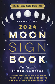 Llewellyn's 2024 Moon Sign Book: Plan Your Life by the Cycles of the Moon Llewellyn's 2024 Moon Sign Book: Plan Your Life by the Cycles of the Moon