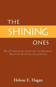 The Shining Ones: An Etymological Essay on the Amazigh Roots of Egyptian Civilization The Shining Ones: An Etymological Essay on the Amazigh Roots of Egyptian Civilization