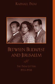 Between Budapest and Jerusalem: The Patai Letters, 1933-1948