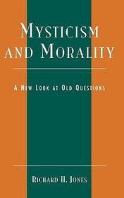 Mysticism and Morality: A New Look At Old Questions Mysticism and Morality: A New Look At Old Questions