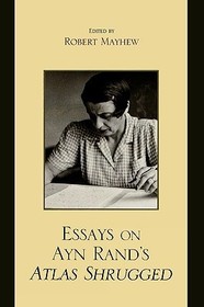 Essays on Ayn Rand's Atlas Shrugged Essays on Ayn Rand's Atlas Shrugged