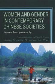 Women and Gender in Contemporary Chinese Societies: Beyond Han Patriarchy Women and Gender in Contemporary Chinese Societies: Beyond Han Patriarchy