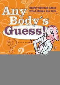 Any Body's Guess!: Quirky Quizzes about What Makes You Tick