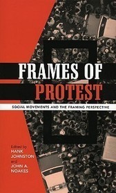 Frames of Protest: Social Movements and the Framing Perspective