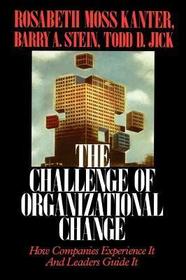 Challenge of Organizational Change: How Companies Experience It And Leaders Guide It