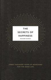 The Secrets of Happiness: Three Thousand Years of Searching for the Good Life