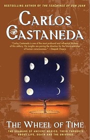 The Wheel of Time: The Shamans of Mexico Their Thoughts about Life Death and the Universe
