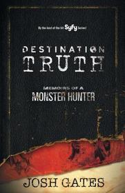 Destination Truth: Memoirs of a Monster Hunter Destination Truth: Memoirs of a Monster Hunter