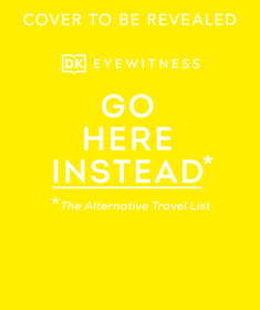 Go Here Instead: The Alternative Travel List Go Here Instead: The Alternative Travel List
