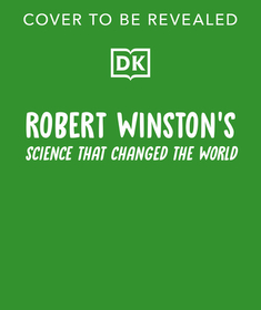 Robert Winston: The Story of Science: How Science and Technology Changed the World Robert Winston: The Story of Science: How Science and Technology Changed the World