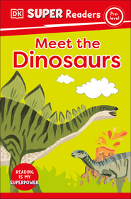 DK Super Readers Pre-Level Meet the Dinosaurs: Meet the Dinosaurs DK Super Readers Pre-Level Meet the Dinosaurs: Meet the Dinosaurs