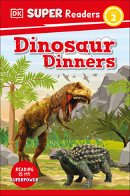 DK Super Readers Level 2 Dinosaur Dinners: Dinosaur Dinners