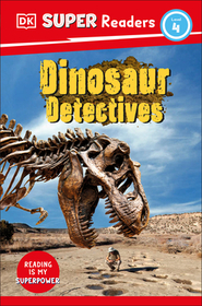 DK Super Readers Level 4: Dinosaur Detectives DK Super Readers Level 4: Dinosaur Detectives