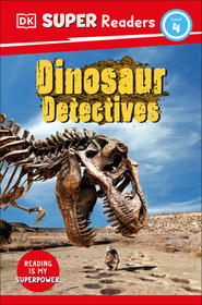 DK Super Readers Level 4: Dinosaur Detectives DK Super Readers Level 4: Dinosaur Detectives