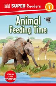 DK Super Readers Level 1 Animal Feeding Time: Animal Feeding Time