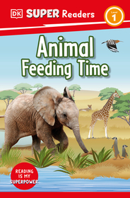 DK Super Readers Level 1 Animal Feeding Time: Animal Feeding Time DK Super Readers Level 1 Animal Feeding Time: Animal Feeding Time