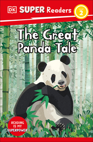 DK Super Readers Level 2 the Great Panda Tale: The Great Panda Tale DK Super Readers Level 2 the Great Panda Tale: The Great Panda Tale