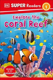 DK Super Readers Level 1 Explore the Coral Reef: Explore the Coral Reef