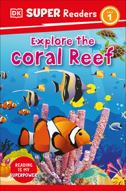DK Super Readers Level 1 Explore the Coral Reef: Explore the Coral Reef