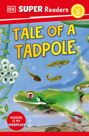 DK Super Readers Level 2 Tale of a Tadpole: Tale of a Tadpole DK Super Readers Level 2 Tale of a Tadpole: Tale of a Tadpole