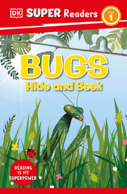DK Super Readers Level 1 Bugs Hide and Seek: Bugs Hide and Seek DK Super Readers Level 1 Bugs Hide and Seek: Bugs Hide and Seek