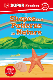 DK Super Readers Pre-Level Shapes and Patterns in Nature: Shapes and Patterns in Nature