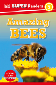DK Super Readers Level 2 Amazing Bees: Amazing Bees DK Super Readers Level 2 Amazing Bees: Amazing Bees