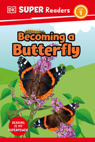 DK Super Readers Level 1 Becoming a Butterfly: Born to Be a Butterfly DK Super Readers Level 1 Becoming a Butterfly: Born to Be a Butterfly