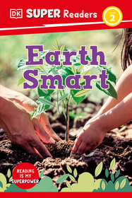 DK Super Readers Level 2 Earth Smart: Earth Smart DK Super Readers Level 2 Earth Smart: Earth Smart