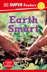DK Super Readers Level 2 Earth Smart: Earth Smart DK Super Readers Level 2 Earth Smart: Earth Smart