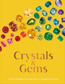 Crystals and Gems: From Mythical Properties to Magical Stories Crystals and Gems: From Mythical Properties to Magical Stories