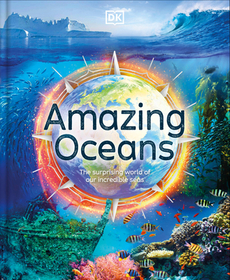 Amazing Oceans: The Surprising World of Our Incredible Seas Amazing Oceans: The Surprising World of Our Incredible Seas