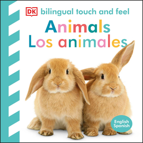 Bilingual Baby Touch and Feel: Animals - Los Animales Bilingual Baby Touch and Feel: Animals - Los Animales
