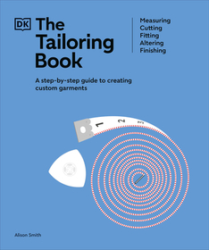 The Tailoring Book: Measuring. Cutting. Fitting. Altering. Finishing The Tailoring Book: Measuring. Cutting. Fitting. Altering. Finishing