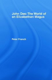 John Dee: The World of the Elizabethan Magus: The World of an Elizabethan Magus