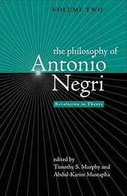 The Philosophy of Antonio Negri, Volume Two ? Revolution in Theory: Revolution in Theory