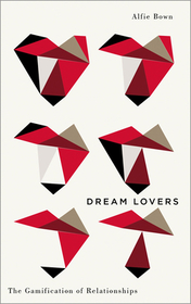 Dream Lovers – The Gamification of Relationships: The Gamification of Relationships