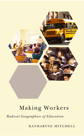 Making Workers – Radical Geographies of Education