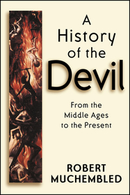 A History of the Devil – From the Middle Ages to the Present: From the Middle Ages to the Present