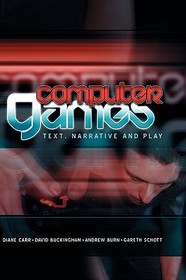 Computer Games ? Text, Narrative and Play: Text, Narrative and Play