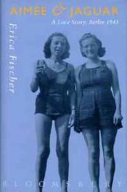 Aimee and Jaguar: A love story, Berlin 1943 Aimee and Jaguar: A love story, Berlin 1943