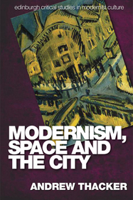Modernism, Space and the City: Outsiders and Affect in Paris, Vienna, Berlin, and London Modernism, Space and the City: Outsiders and Affect in Paris, Vienna, Berlin, and London